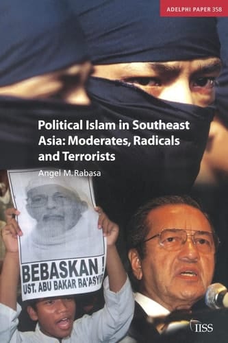 Political Islam in Southeast Asia: Moderates, Radical and Terrorists (Adelphi series)