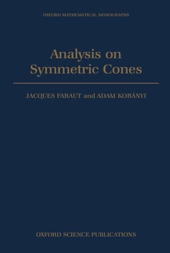 Analysis on Symmetric Cones (Oxford Mathematical Monographs)