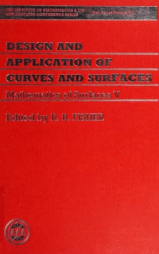 Design and Application of Curves and Surfaces: The Mathematics of Surfaces V (The Institute of Mathematics and its Applications Conference Series, New Series, 50)