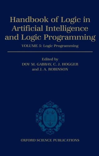 Handbook of Logic in Artificial Intelligence and Logic Programming: Volume 5: Logic Programming Volume 5: Logic Programming