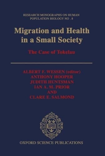 Migration and Health in a Small Society: The Case of Tokelau (Research Monographs on Human Population Biology, 8)