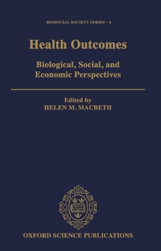 Health Outcomes: Biological, Social, and Economic Perspectives (Biosocial Society Series, 8)