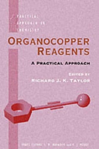 Organocopper Reagents: A Practical Approach (The ^APractical Approach in Chemistry Series)