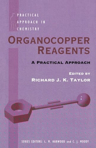 Organocopper Reagents: A Practical Approach (Practical Approach in Chemistry Series)