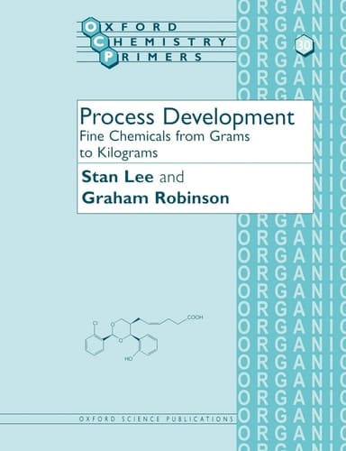 Process Development: Fine Chemicals from Grams to Kilograms (Oxford Chemistry Primers, 30)