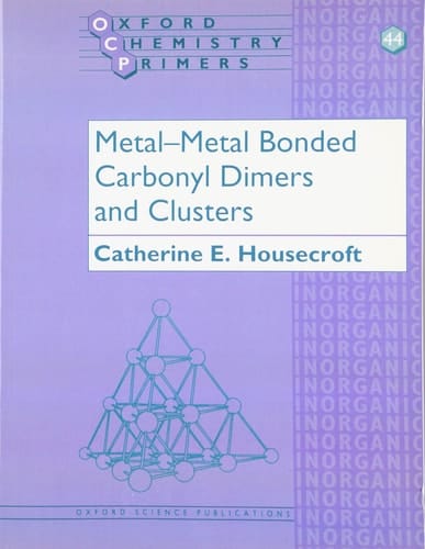Metal-Metal Bonded Carbonyl Dimers and Clusters (Oxford Chemistry Primers)