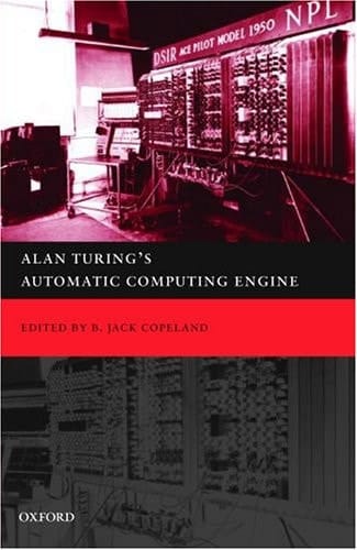 Alan Turing's Automatic Computing Engine: The Master Codebreaker's Struggle to Build the Modern Computer