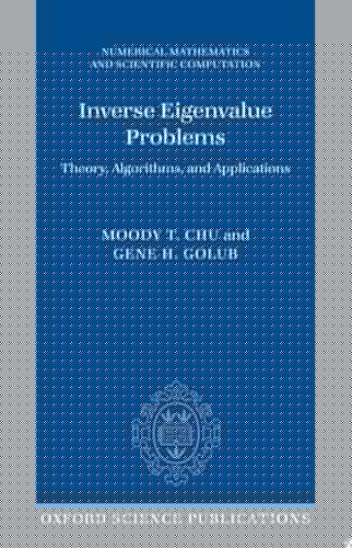 Inverse Eigenvalue Problems: Theory, Algorithms, and Applications (Numerical Mathematics and Scientific Computation)