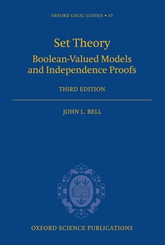 Set Theory: Boolean-Valued Models and Independence Proofs (Oxford Logic Guides, 47)