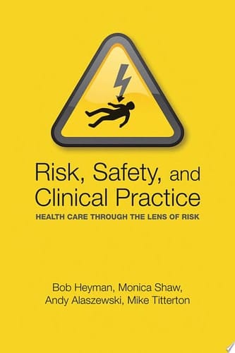 Risk, Safety and Clinical Practice: Healthcare through the lens of risk