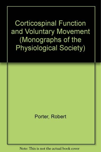 Corticospinal Function and Voluntary Movement (Monographs of the Physiological Society)