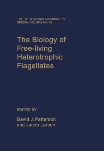 The Biology of Free-living Heterotrophic Flagellates (Systematics Association Special Volumes, No. 45)