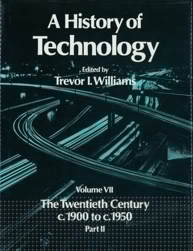 A History of Technology, Volume 7: The Twentieth Century c.1900 to c.1950: Part II (Vol 7)