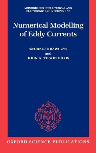 Numerical Modelling of Eddy Currents (Monographs in Electrical and Electronic Engineering, 32)