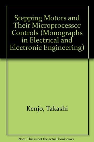 Stepping Motors and their Microprocessor Controls (Monographs in Electrical and Electronic Engineering, 34)