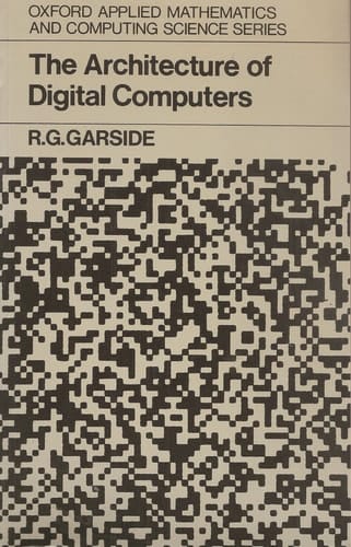 Architecture of Digital Computers (Oxford Applied Mathematics & Computing Science Series)