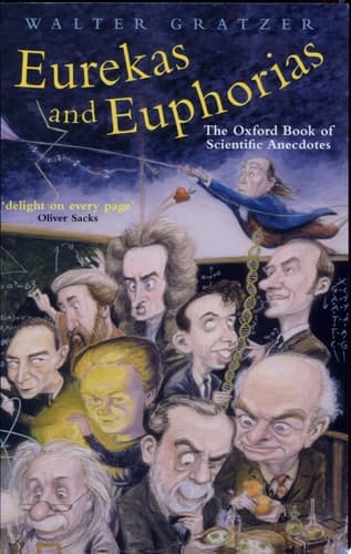 Eurekas and Euphorias: The Oxford Book of Scientific Anecdotes (Popular Science)