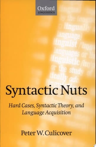 Syntactic Nuts: Hard Cases, Syntactic Theory, and Language Acquisition (Foundations of Grammar, Vol. 1)