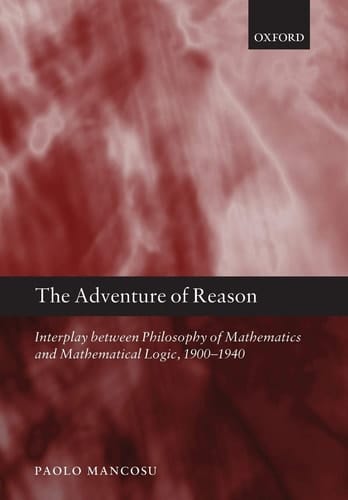 The Adventure of Reason: Interplay Between Philosophy of Mathematics and Mathematical Logic, 1900-1940