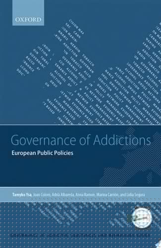 Governance of Addictions: European Public Policies (Governance Of Addictive Substances & Behaviours) (Governance of Addictive Substances and Behaviours Series)