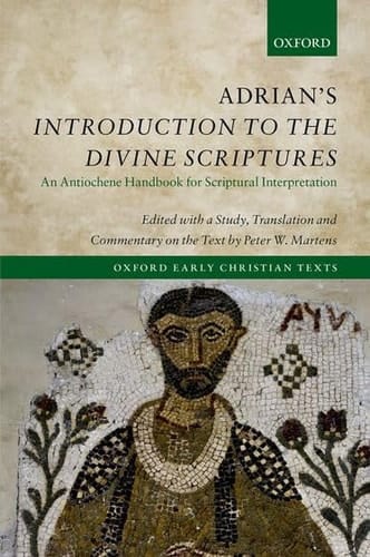 Adrian's Introduction to the Divine Scriptures: An Antiochene Handbook for Scriptural Interpretation (Oxford Early Christian Texts)