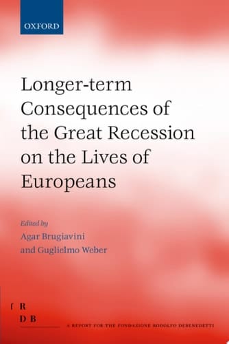 Longer-term Consequences of the Great Recession on the Lives of Europeans (Fondazione Rodolfo Debendetti Reports)