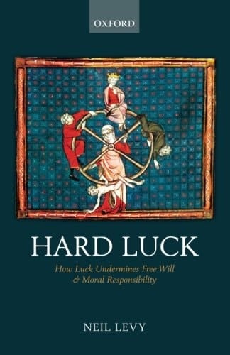 Hard Luck How Luck Undermines Free Will and Moral Responsibility