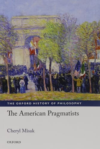 The American Pragmatists (The Oxford History of Philosophy)