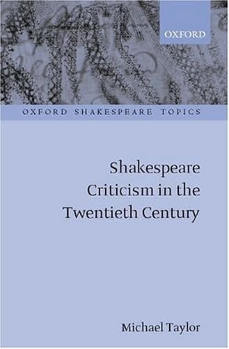 Shakespeare Criticism in the Twentieth Century (Oxford Shakespeare Topics)