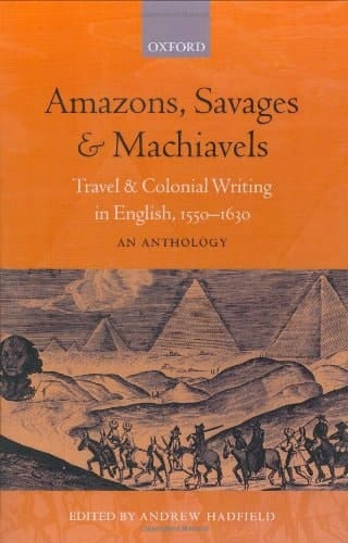 Amazons, Savages, & Machiavels: Travel and Colonial Writing in English, 1550-1630: An Anthology