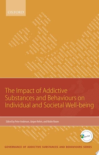 The Impact of Addictive Substances and Behaviours on Individual and Societal Well-being (Governance of Addictive Substances and Behaviours)