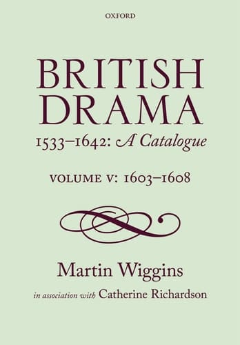 British Drama 1533-1642: A Catalogue: Volume V: 1603-1608
