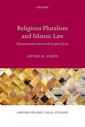 Religious Pluralism and Islamic Law: Dhimmis and Others in the Empire of Law (Oxford Islamic Legal Studies)