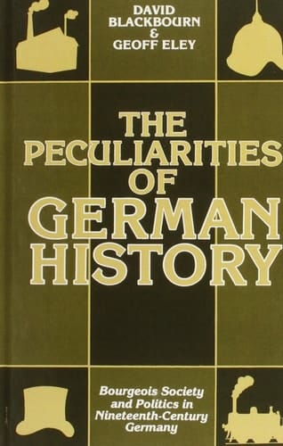 The Peculiarities of Gewrman History: Bourgeois Society and Politics in Nineteenth-Century Germany