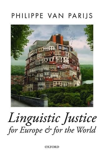 Linguistic Justice for Europe and for the World (Oxford Political Theory)