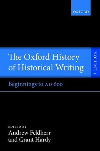 The Oxford History of Historical Writing: Volume 1: Beginnings to AD 600 (Oxford History of Historical Writing)
