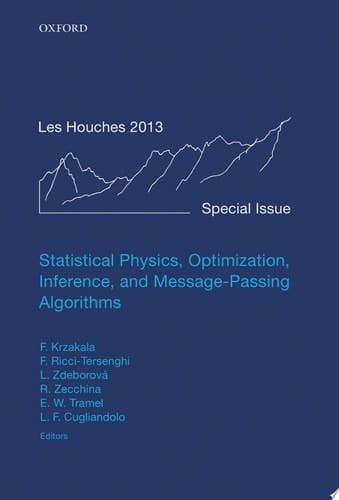 Statistical Physics, Optimization, Inference, and Message-Passing Algorithms: Lecture Notes of the Les Houches School of Physics: Special Issue, October 2013 (Lecture Notes of the Les Houches Summer School)