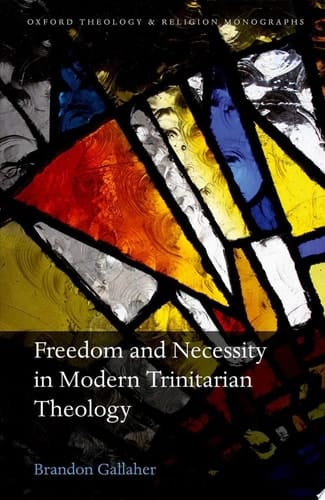 Freedom and Necessity in Modern Trinitarian Theology (Oxford Theology and Religion Monographs)