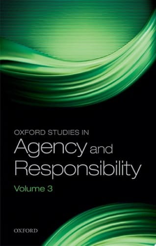 Oxford Studies in Agency and Responsibility: Volume 3 (Oxford Studies in Agency and Responsibility)