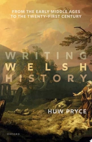 Writing Welsh History: From the Early Middle Ages to the Twenty-First Century