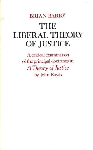 The Liberal Theory of Justice. A Critical Examination of the Principal Doctrines in A Theory Of Justice by John Rawls