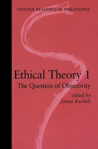 Ethical Theory: v.1: The Question of Objectivity (Oxford Readings in Philosophy)