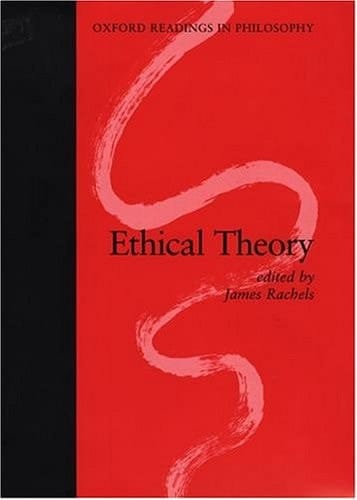 Ethical Theory: 2-Part Volume: Part 1: The Question of Objectivity; Part 2: Theories About How We Should Live (Oxford Readings in Philosophy)