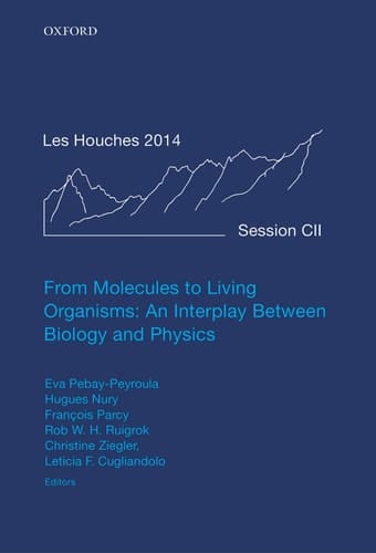 From Molecules to Living Organisms: An Interplay Between Biology and Physics: Lecture Notes of the Les Houches School of Physics: Volume 102, July ... Notes of the Les Houches Summer School, 102)