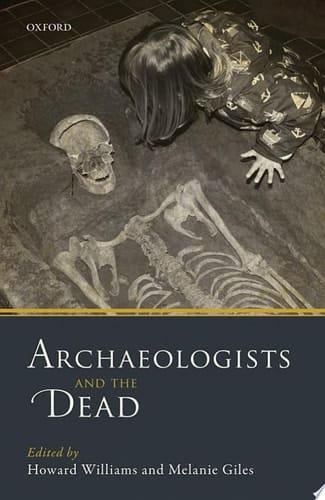 Archaeologists and the Dead: Mortuary Archaeology in Contemporary Society