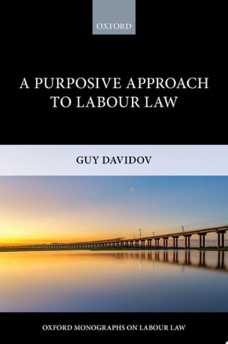 A Purposive Approach to Labour Law (Oxford Labour Law)
