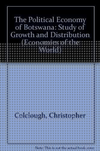The Political Economy of Botswana: A Study of Growth and Distribution (Economies of the World)