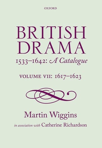 British Drama 1533-1642: A Catalogue: Volume VII: 1617-1623