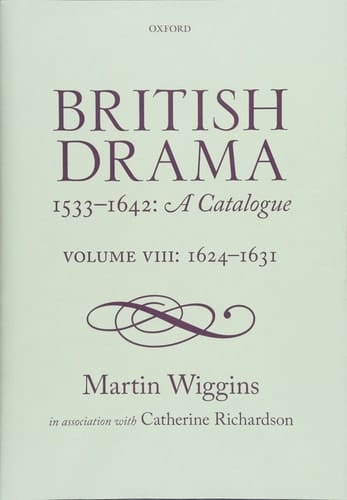 British Drama 1533-1642: A Catalogue: Volume VIII: 1624-1631 (British Drama 1533-1642: A Catalogue)