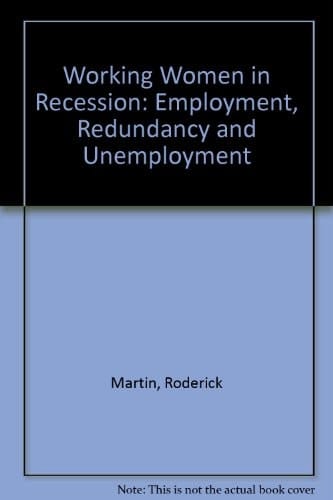 Working Women in Recession: Employment, Redundancy, and Unemployment